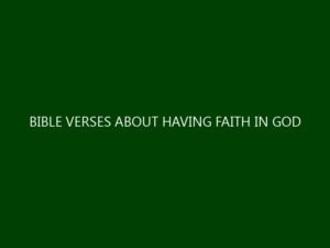 BIBLE VERSES ABOUT HAVING FAITH IN GOD